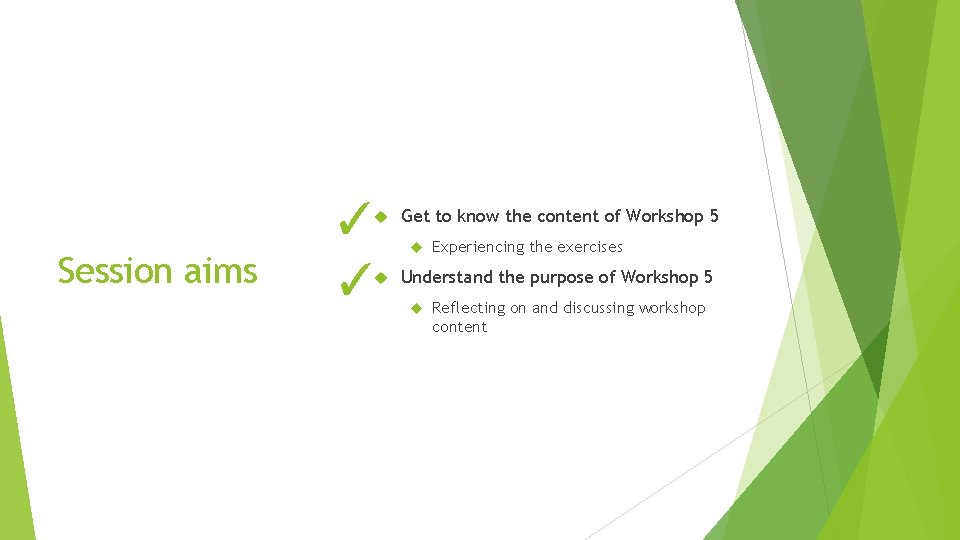 ✓ ✓ Session aims Get to know the content of Workshop 5 Experiencing the