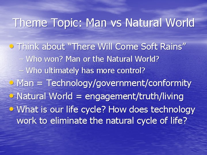 Theme Topic: Man vs Natural World • Think about “There Will Come Soft Rains”