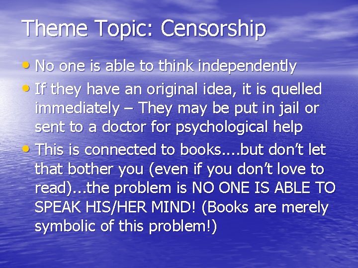 Theme Topic: Censorship • No one is able to think independently • If they