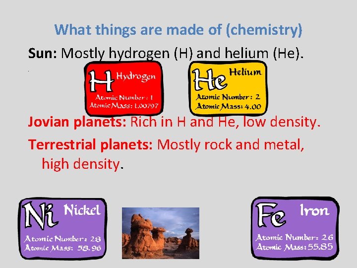 What things are made of (chemistry) Sun: Mostly hydrogen (H) and helium (He). Jovian