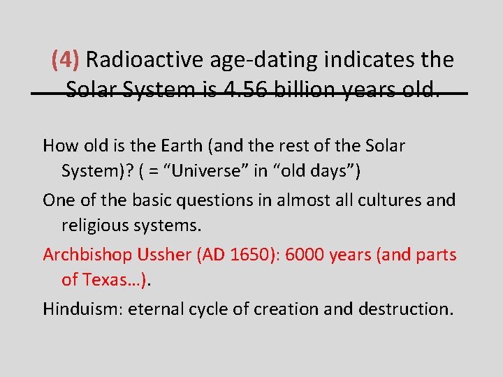 (4) Radioactive age-dating indicates the Solar System is 4. 56 billion years old. How
