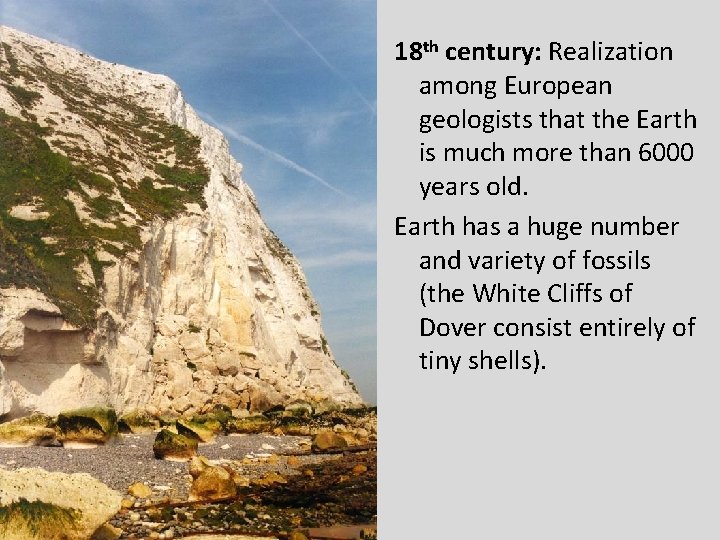 18 th century: Realization among European geologists that the Earth is much more than