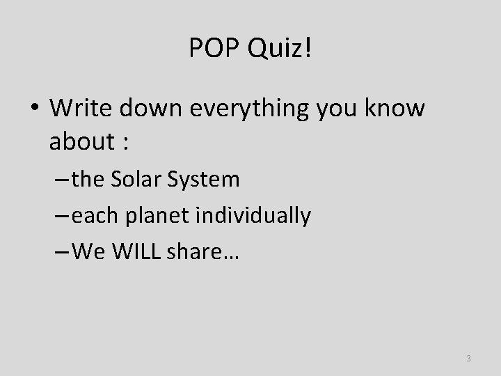 POP Quiz! • Write down everything you know about : – the Solar System