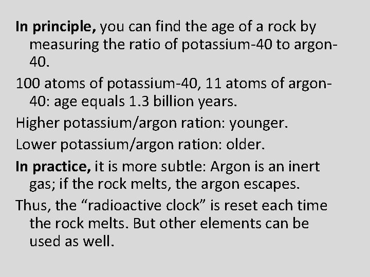 In principle, you can find the age of a rock by measuring the ratio