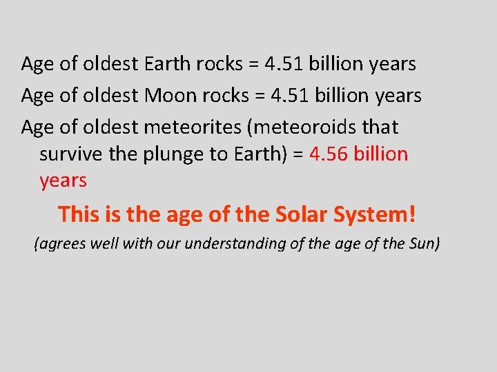 Age of oldest Earth rocks = 4. 51 billion years Age of oldest Moon