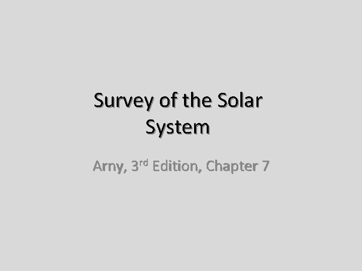 Survey of the Solar System Arny, 3 rd Edition, Chapter 7 