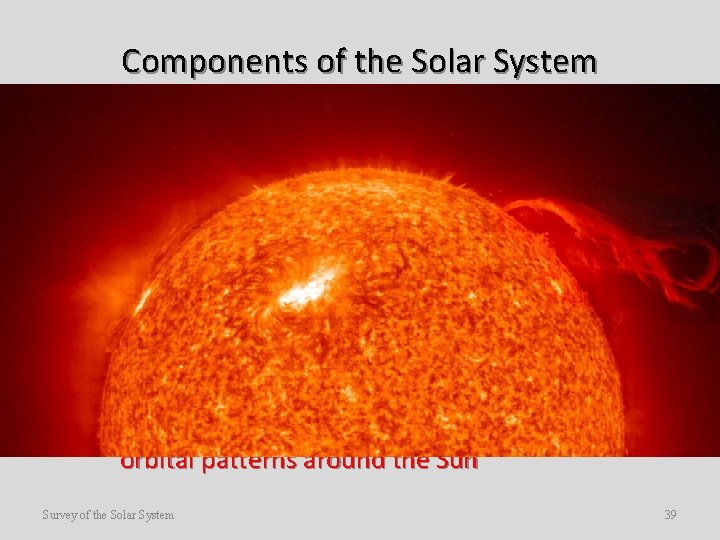 Components of the Solar System • The Sun – The Sun is a star,