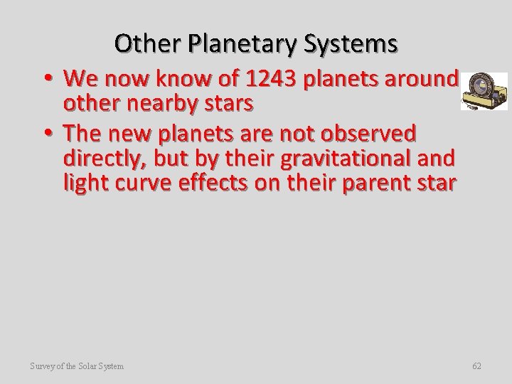 Other Planetary Systems • We now know of 1243 planets around other nearby stars