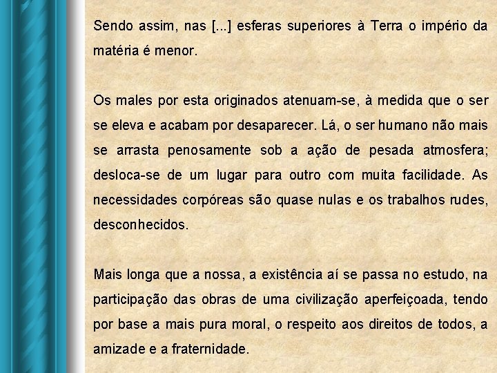Sendo assim, nas [. . . ] esferas superiores à Terra o império da