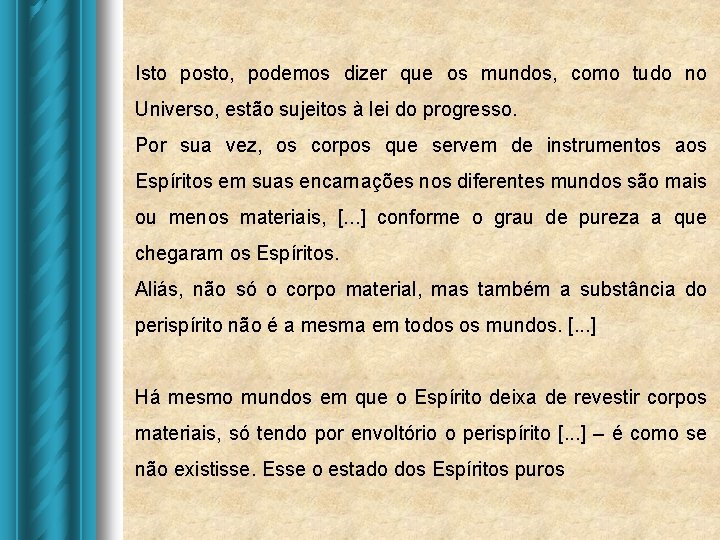 Isto posto, podemos dizer que os mundos, como tudo no Universo, estão sujeitos à Isto posto, podemos dizer que os mundos, como tudo no Universo, estão sujeitos à