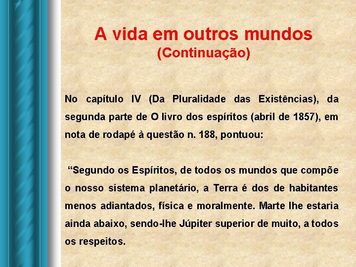 A vida em outros mundos (Continuação) No capítulo IV (Da Pluralidade das Existências), da A vida em outros mundos (Continuação) No capítulo IV (Da Pluralidade das Existências), da