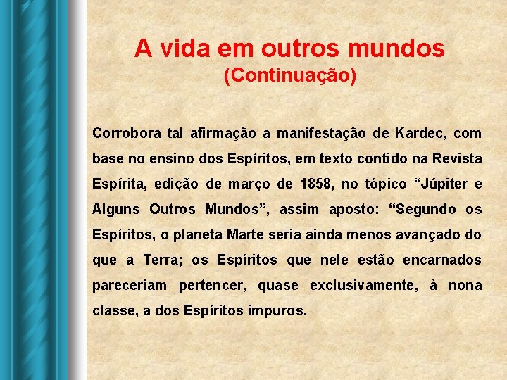 A vida em outros mundos (Continuação) Corrobora tal afirmação a manifestação de Kardec, com A vida em outros mundos (Continuação) Corrobora tal afirmação a manifestação de Kardec, com