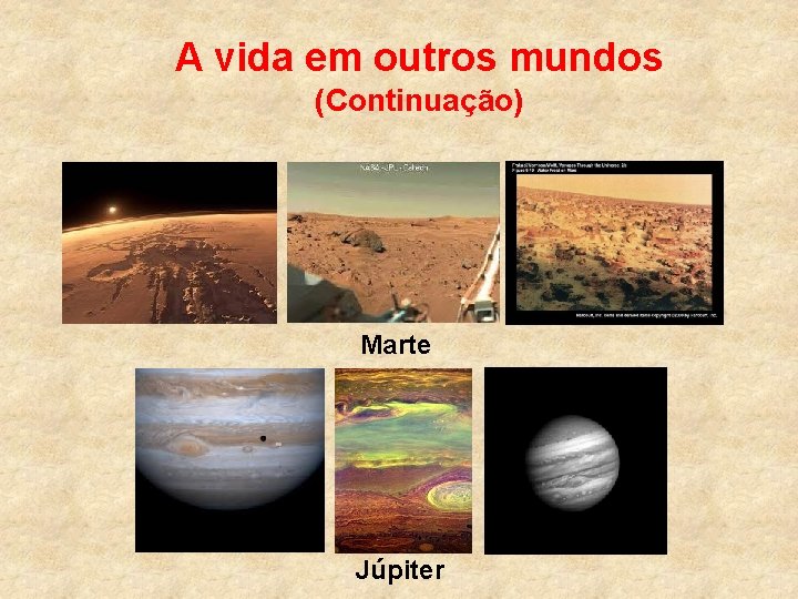 A vida em outros mundos (Continuação) Marte Júpiter A vida em outros mundos (Continuação) Marte Júpiter
