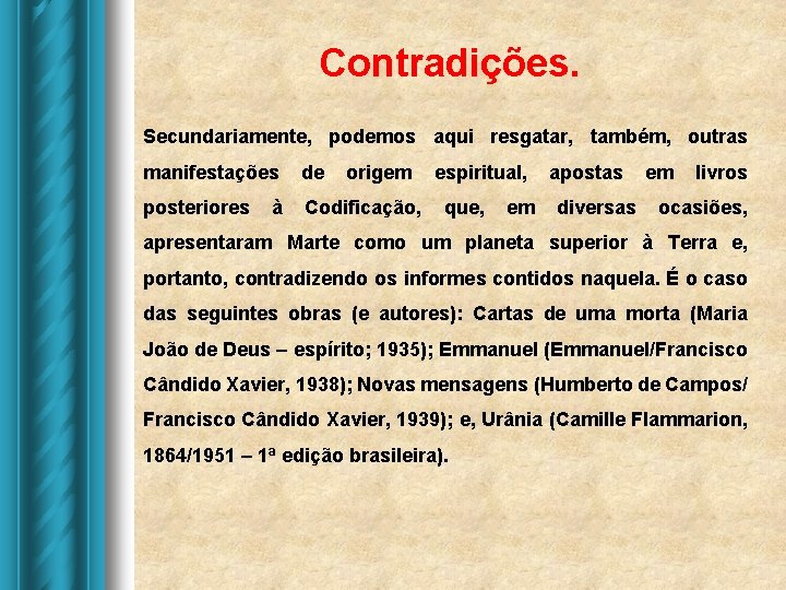 Contradições. Secundariamente, podemos aqui resgatar, também, outras manifestações de origem espiritual, apostas em livros Contradições. Secundariamente, podemos aqui resgatar, também, outras manifestações de origem espiritual, apostas em livros