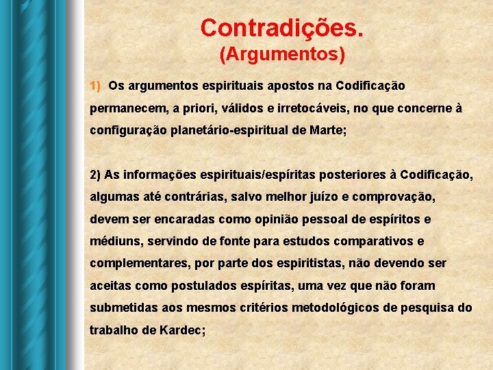 Contradições. (Argumentos) 1) Os argumentos espirituais apostos na Codificação permanecem, a priori, válidos e Contradições. (Argumentos) 1) Os argumentos espirituais apostos na Codificação permanecem, a priori, válidos e
