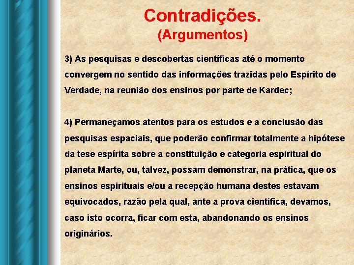 Contradições. (Argumentos) 3) As pesquisas e descobertas científicas até o momento convergem no sentido Contradições. (Argumentos) 3) As pesquisas e descobertas científicas até o momento convergem no sentido