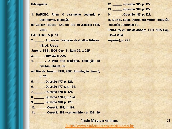 Bibliografia : 12. ______. Questão 185, p. 127. 13. ______. Questão 186, p. 127. Bibliografia : 12. ______. Questão 185, p. 127. 13. ______. Questão 186, p. 127.