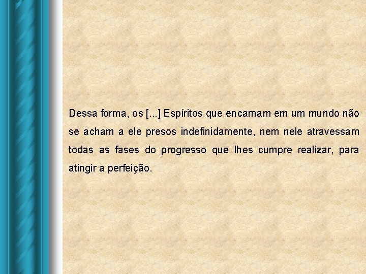 Dessa forma, os [. . . ] Espíritos que encarnam em um mundo não