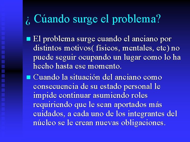 ¿ Cúando surge el problema? El problema surge cuando el anciano por distintos motivos(