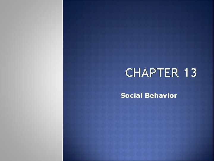 CHAPTER 13 Social Behavior 