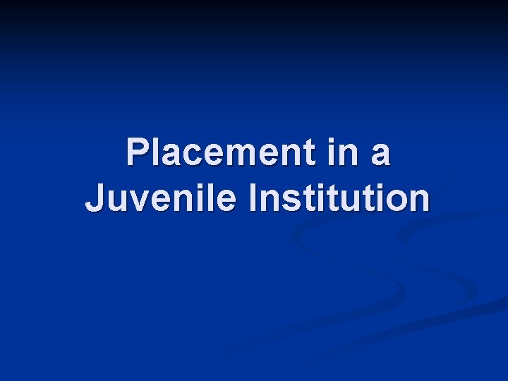 Placement in a Juvenile Institution 