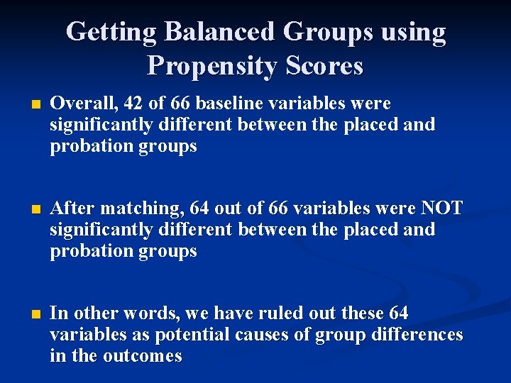 Getting Balanced Groups using Propensity Scores n Overall, 42 of 66 baseline variables were