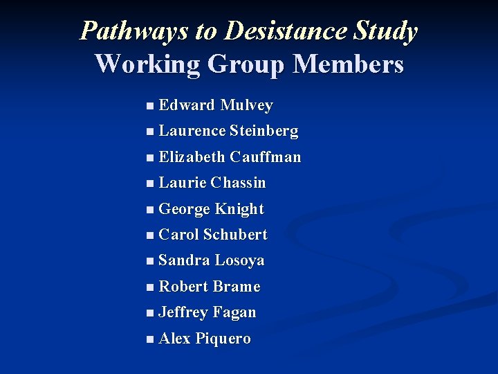 Pathways to Desistance Study Working Group Members n Edward Mulvey n Laurence Steinberg n