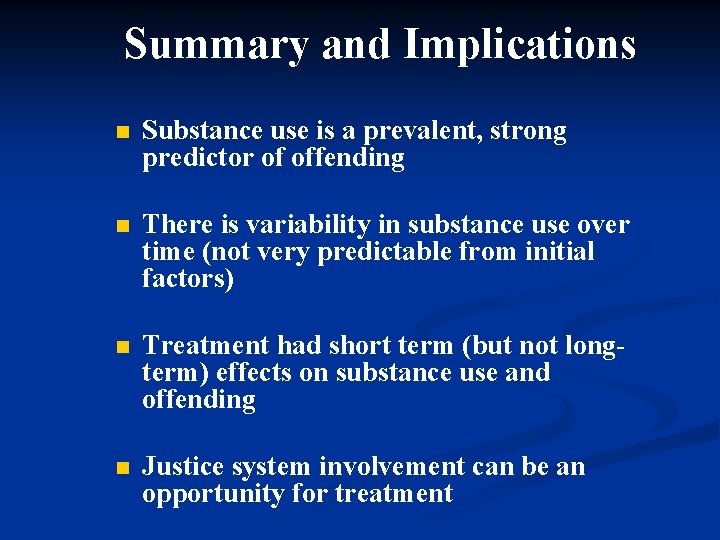 Summary and Implications n Substance use is a prevalent, strong predictor of offending n
