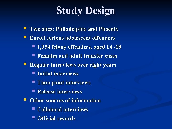 Study Design § § Two sites: Philadelphia and Phoenix Enroll serious adolescent offenders §