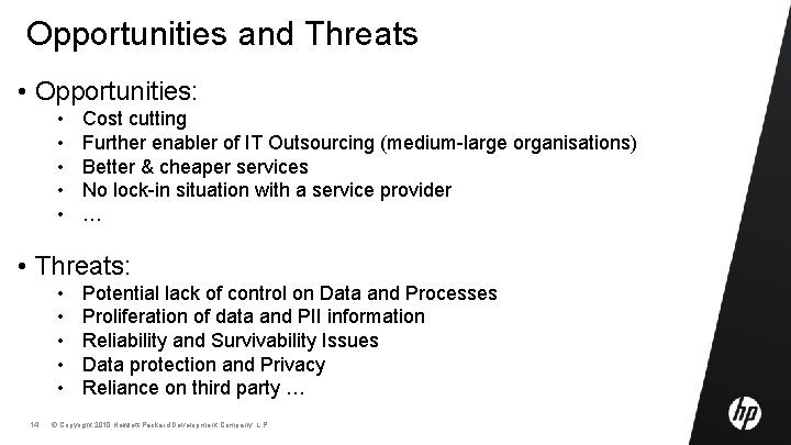 Opportunities and Threats • Opportunities: • • • Cost cutting Further enabler of IT