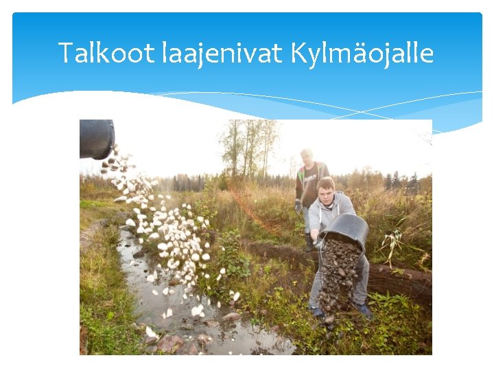 Talkoot laajenivat Kylmäojalle 