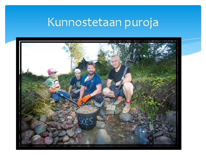 Kunnostetaan puroja 