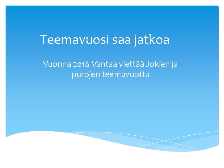 Teemavuosi saa jatkoa Vuonna 2016 Vantaa viettää Jokien ja purojen teemavuotta 