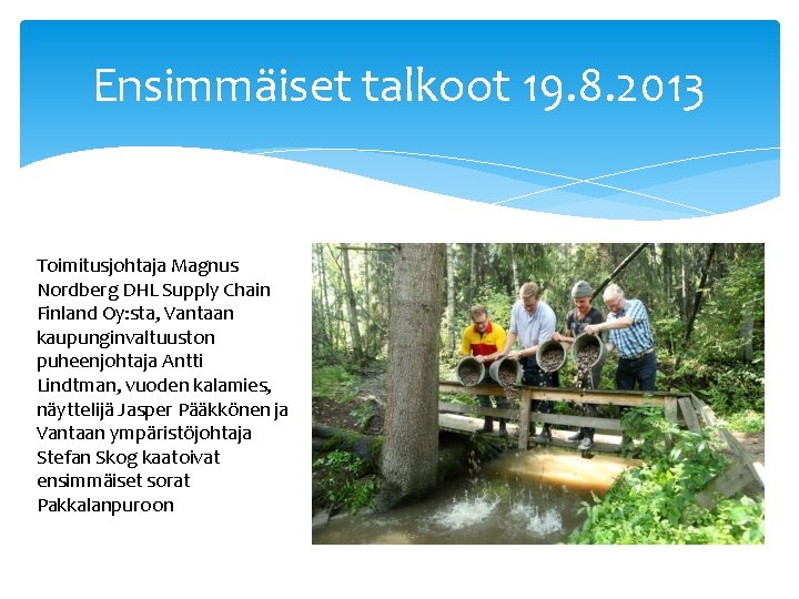 Ensimmäiset talkoot 19. 8. 2013 Toimitusjohtaja Magnus Nordberg DHL Supply Chain Finland Oy: sta,