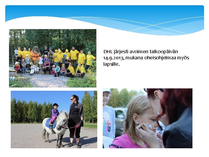 DHL järjesti avoimen talkoopäivän 14. 9. 2013, mukana oheisohjelmaa myös lapsille. 