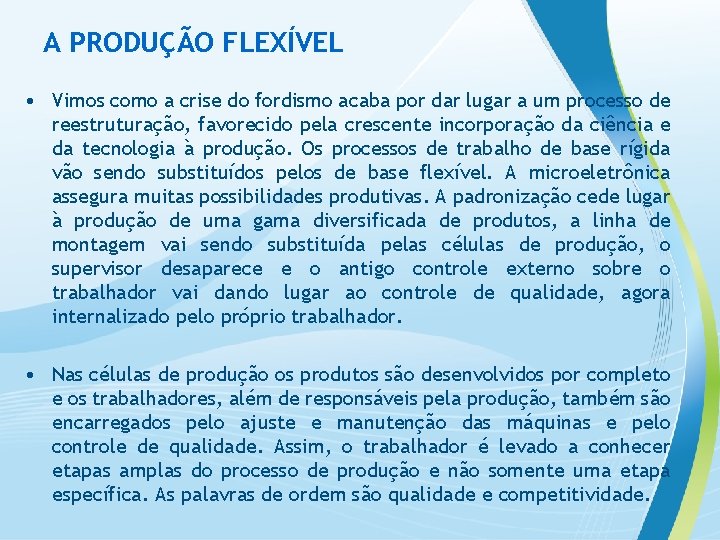 A PRODUÇÃO FLEXÍVEL • Vimos como a crise do fordismo acaba por dar lugar