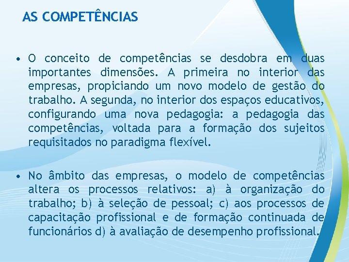 AS COMPETÊNCIAS • O conceito de competências se desdobra em duas importantes dimensões. A