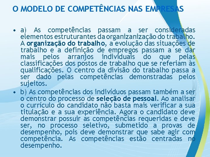 O MODELO DE COMPETÊNCIAS NAS EMPRESAS • a) As competências passam a ser consideradas