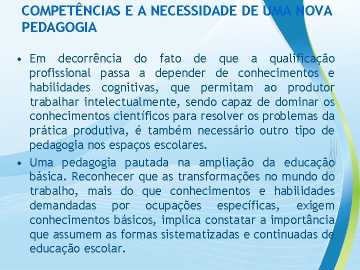 COMPETÊNCIAS E A NECESSIDADE DE UMA NOVA PEDAGOGIA • Em decorrência do fato de