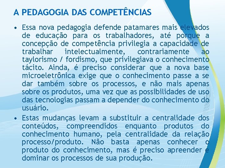 A PEDAGOGIA DAS COMPETÊNCIAS • Essa nova pedagogia defende patamares mais elevados de educação