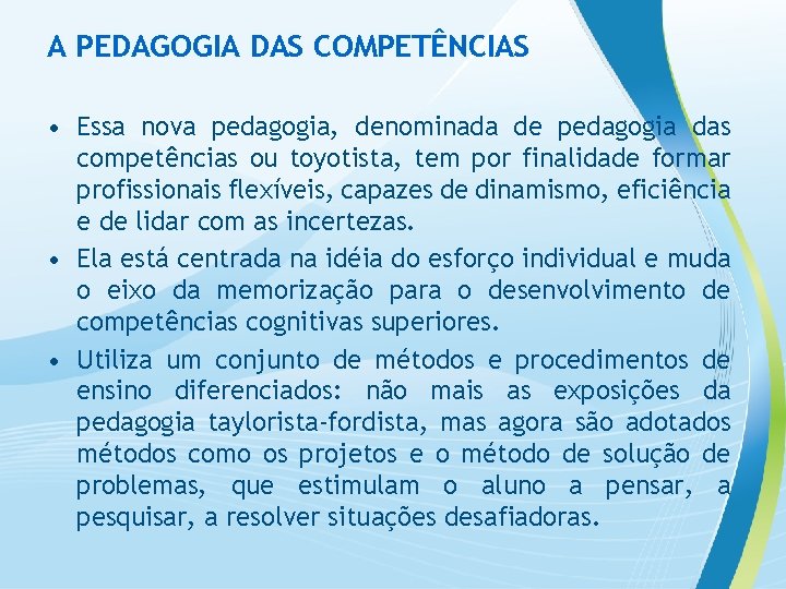 A PEDAGOGIA DAS COMPETÊNCIAS • Essa nova pedagogia, denominada de pedagogia das competências ou