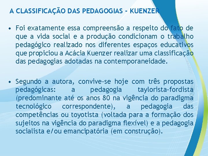 A CLASSIFICAÇÃO DAS PEDAGOGIAS - KUENZER • Foi exatamente essa compreensão a respeito do