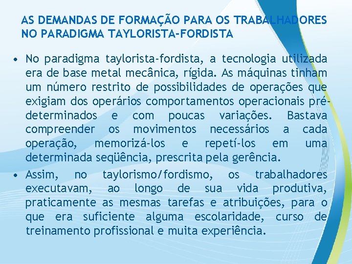 AS DEMANDAS DE FORMAÇÃO PARA OS TRABALHADORES NO PARADIGMA TAYLORISTA-FORDISTA • No paradigma taylorista-fordista,
