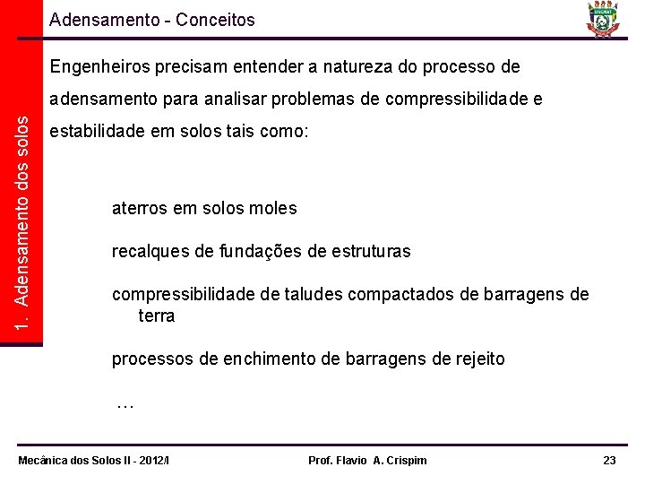 Adensamento - Conceitos Engenheiros precisam entender a natureza do processo de 1. Adensamento dos