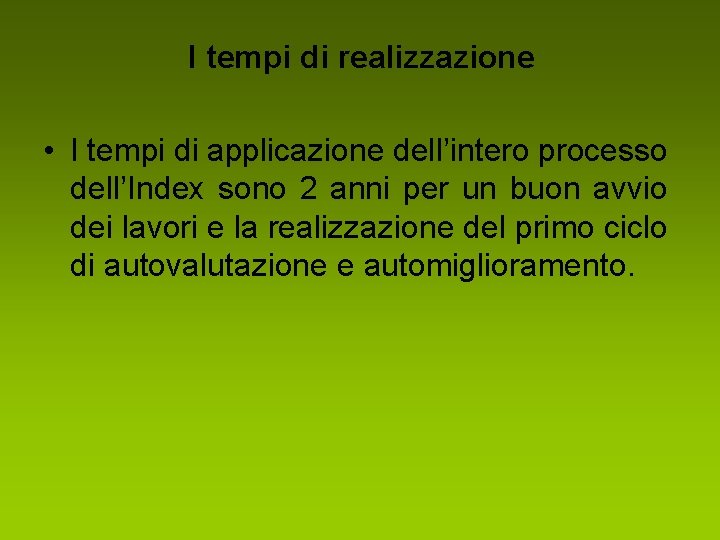 I tempi di realizzazione • I tempi di applicazione dell’intero processo dell’Index sono 2