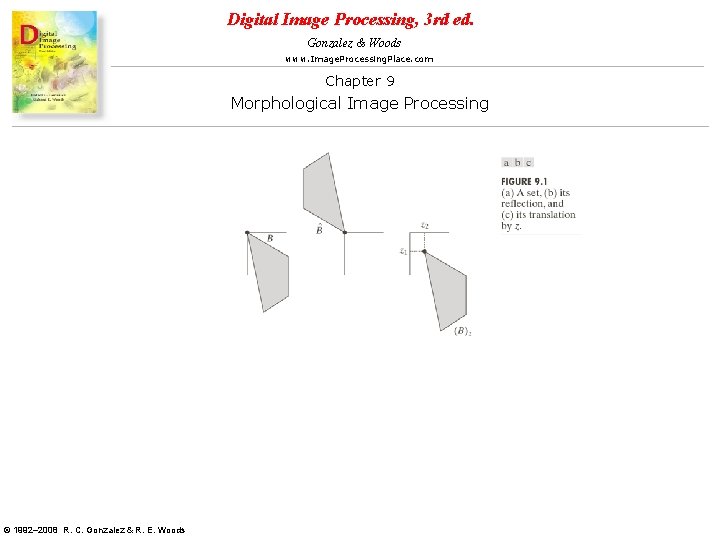 Digital Image Processing, 3 rd ed. Gonzalez & Woods www. Image. Processing. Place. com