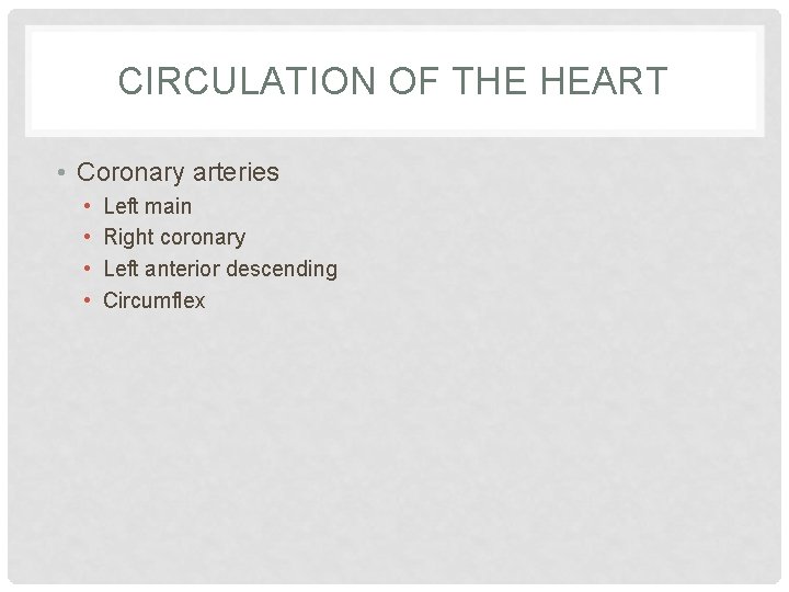 CIRCULATION OF THE HEART • Coronary arteries • • Left main Right coronary Left