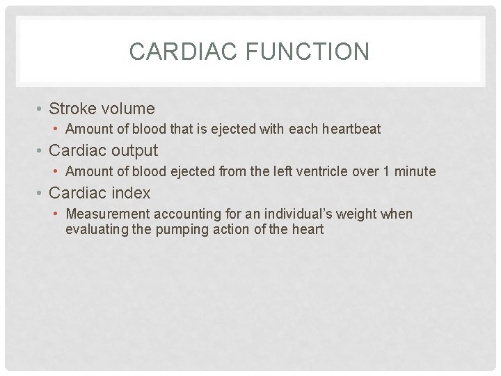 CARDIAC FUNCTION • Stroke volume • Amount of blood that is ejected with each