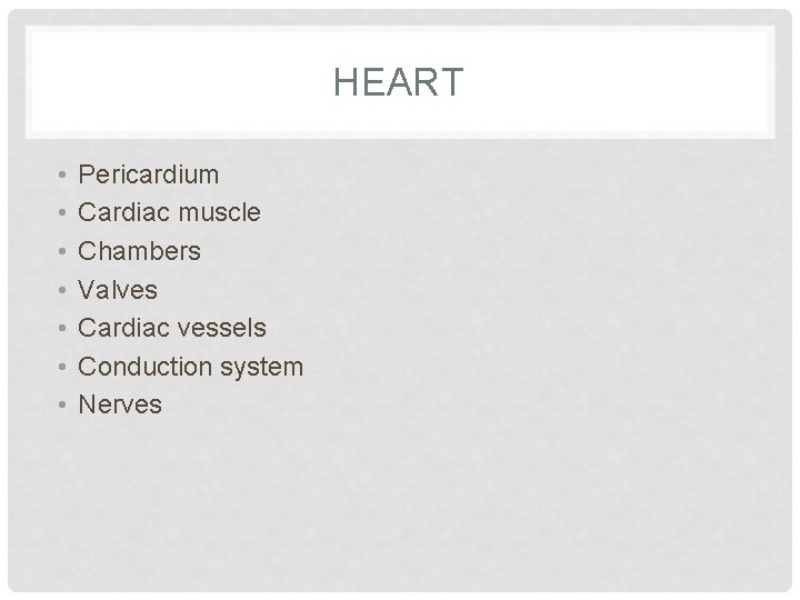 HEART • • Pericardium Cardiac muscle Chambers Valves Cardiac vessels Conduction system Nerves 