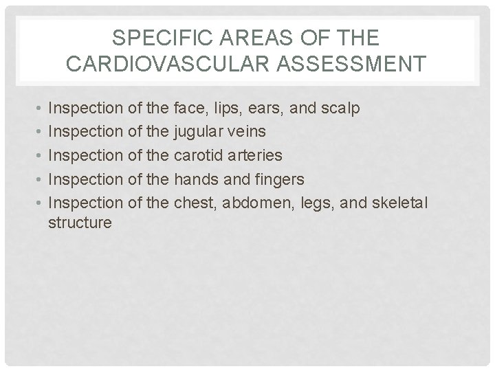 SPECIFIC AREAS OF THE CARDIOVASCULAR ASSESSMENT • • • Inspection of the face, lips,